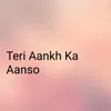 Teri Aankh Ka Aanso